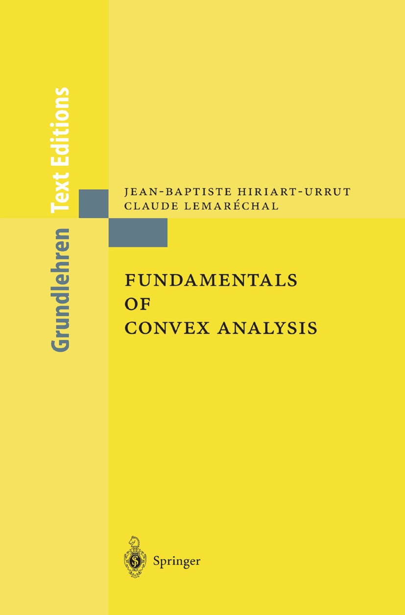 Titlebook: Fundamentals of Convex Analysis; Jean-Baptiste Hiriart-Urruty,Claude Lemaréchal Textbook 2001 Springer-Verlag Berlin Heidelberg 2001 Conti Titlebook: Fundamentals of Convex Analysis; Jean-Baptiste Hiriart-Urruty,Claude Lemaréchal Textbook 2001 Springer-Verlag Berlin Heidelberg 2001 Conti