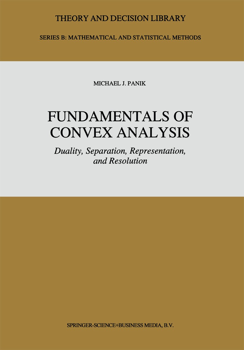 Titlebook: Fundamentals of Convex Analysis; Duality, Separation, Michael J. Panik Book 1993 Springer Science+Business Media Dordrecht 1993 Complementa Titlebook: Fundamentals of Convex Analysis; Duality, Separation, Michael J. Panik Book 1993 Springer Science+Business Media Dordrecht 1993 Complementa