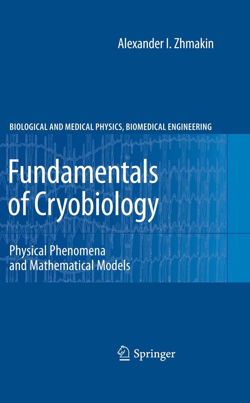 Titlebook: Fundamentals of Cryobiology; Physical Phenomena a Alexander I. Zhmakin Book 2009 Springer-Verlag Berlin Heidelberg 2009 Cryobiology.Cryopre Titlebook: Fundamentals of Cryobiology; Physical Phenomena a Alexander I. Zhmakin Book 2009 Springer-Verlag Berlin Heidelberg 2009 Cryobiology.Cryopre