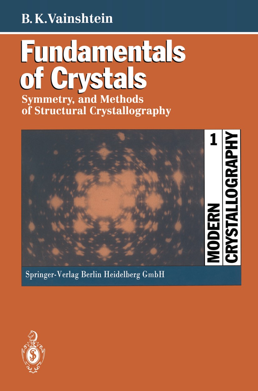 Titlebook: Fundamentals of Crystals; Symmetry, and Method Boris K. Vainsthein Book 1994Latest edition Springer-Verlag Berlin Heidelberg 1994 X-ray dif Titlebook: Fundamentals of Crystals; Symmetry, and Method Boris K. Vainsthein Book 1994Latest edition Springer-Verlag Berlin Heidelberg 1994 X-ray dif