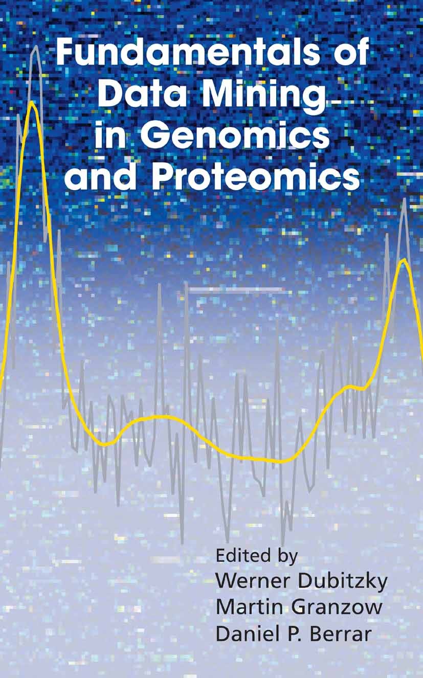 Titlebook: Fundamentals of Data Mining in Genomics and Proteomics; Werner Dubitzky,Martin Granzow,Daniel Berrar Book 2007 Springer-Verlag US 2007 Clu Titlebook: Fundamentals of Data Mining in Genomics and Proteomics; Werner Dubitzky,Martin Granzow,Daniel Berrar Book 2007 Springer-Verlag US 2007 Clu