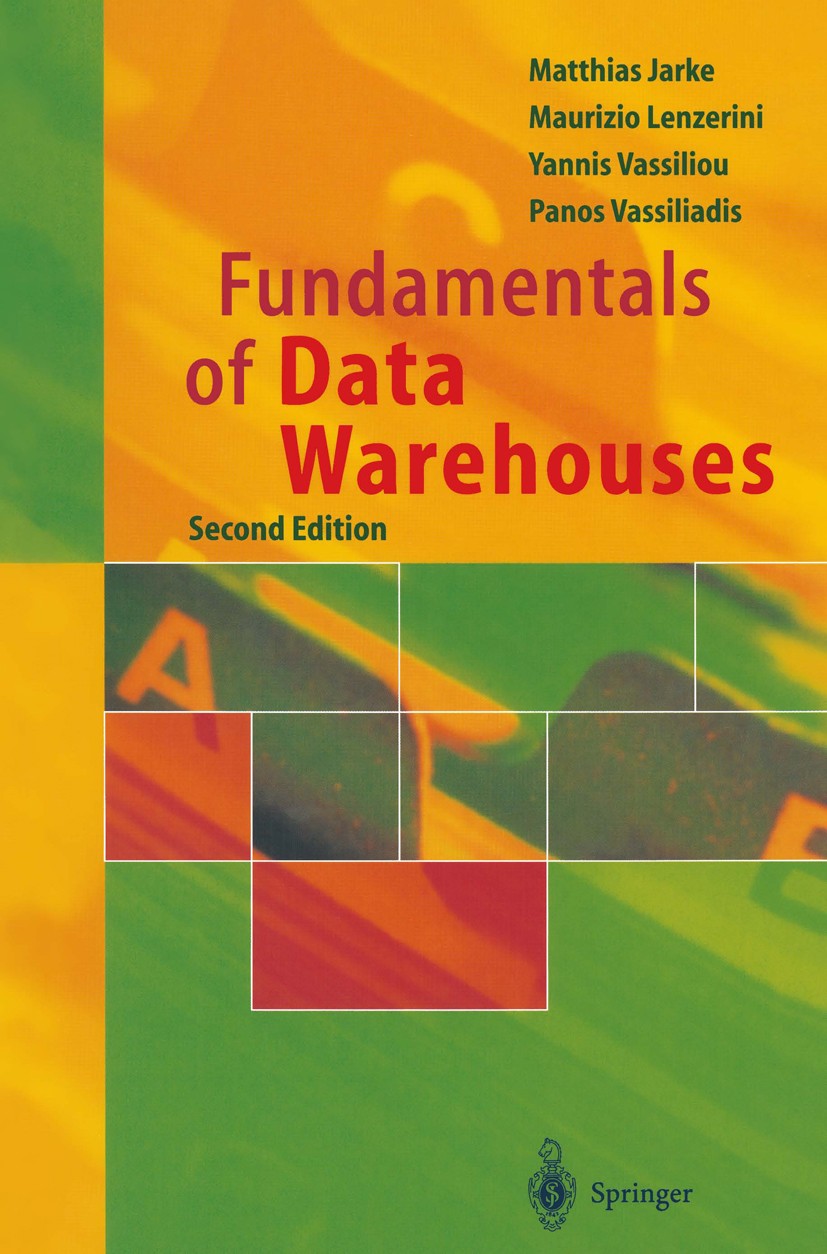 Titlebook: Fundamentals of Data Warehouses; Matthias Jarke,Maurizio Lenzerini,Panos Vassiliadi Book 2003Latest edition Springer-Verlag Berlin Heidelb Titlebook: Fundamentals of Data Warehouses; Matthias Jarke,Maurizio Lenzerini,Panos Vassiliadi Book 2003Latest edition Springer-Verlag Berlin Heidelb