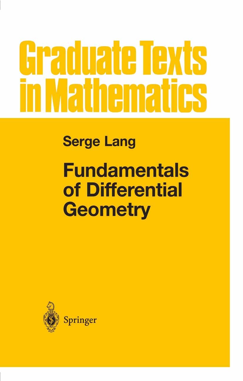 Titlebook: Fundamentals of Differential Geometry; Serge Lang Textbook 1999 Springer Science+Business Media New York 1999 Derivative.Riemannian geomet Titlebook: Fundamentals of Differential Geometry; Serge Lang Textbook 1999 Springer Science+Business Media New York 1999 Derivative.Riemannian geomet