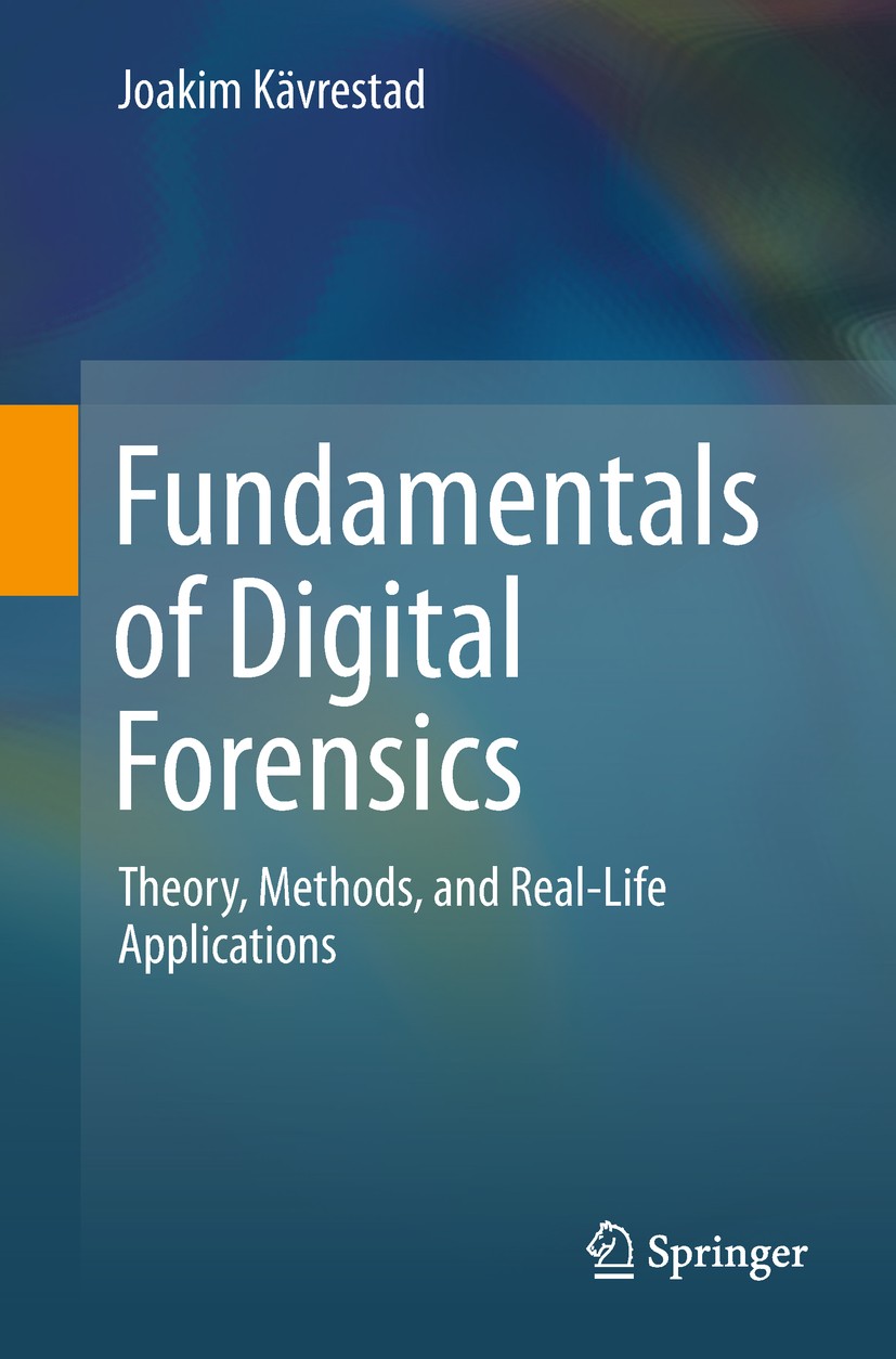 Titlebook: Fundamentals of Digital Forensics; Theory, Methods, and Joakim Kävrestad Textbook 20181st edition Springer Nature Switzerland AG 2018 Foren Titlebook: Fundamentals of Digital Forensics; Theory, Methods, and Joakim Kävrestad Textbook 20181st edition Springer Nature Switzerland AG 2018 Foren
