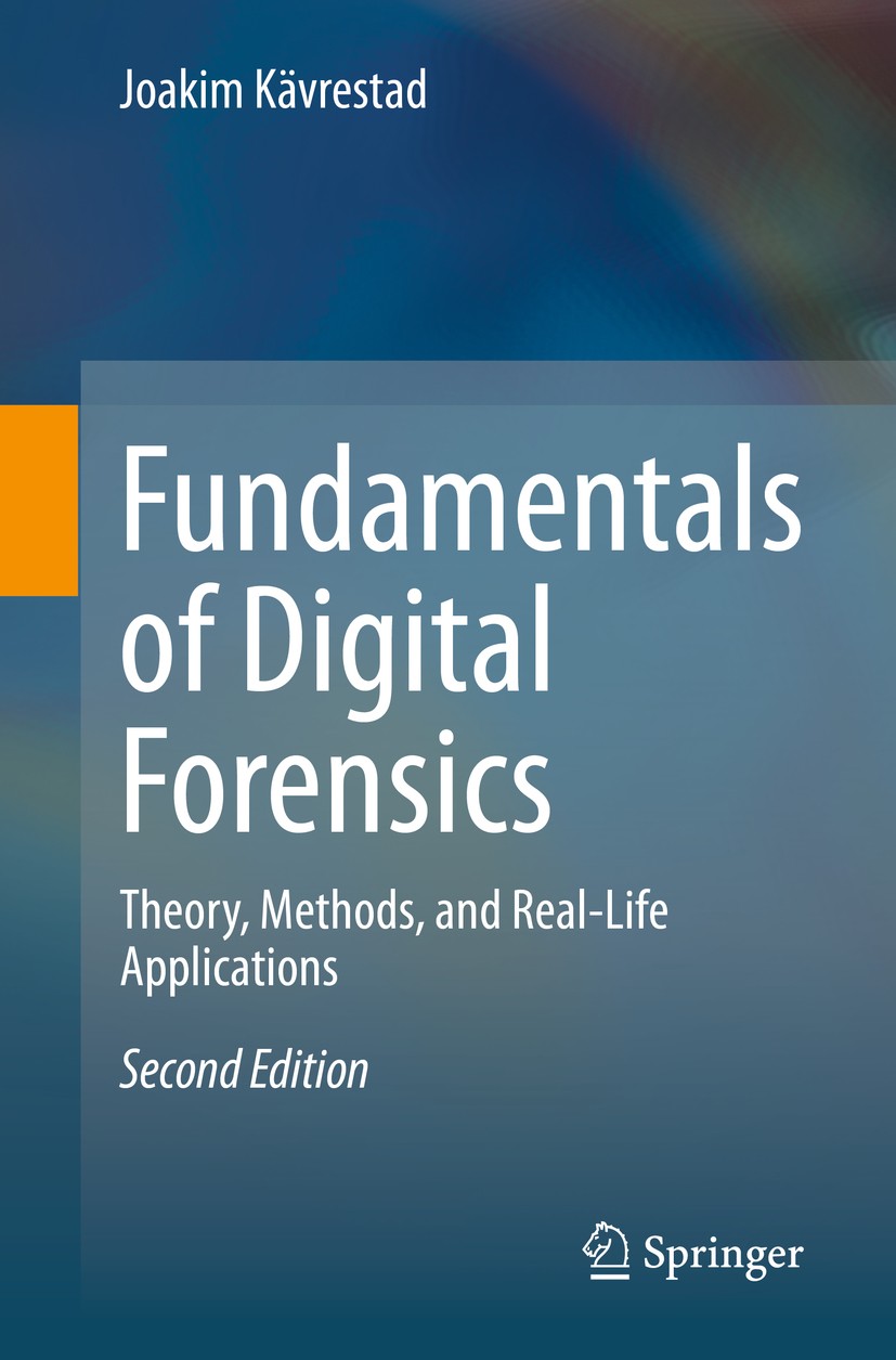 Titlebook: Fundamentals of Digital Forensics; Theory, Methods, and Joakim Kävrestad Textbook 20202nd edition Springer Nature Switzerland AG 2020 Foren Titlebook: Fundamentals of Digital Forensics; Theory, Methods, and Joakim Kävrestad Textbook 20202nd edition Springer Nature Switzerland AG 2020 Foren