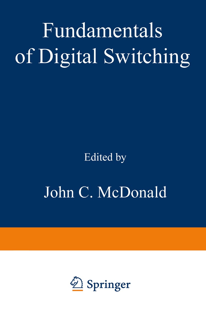 Titlebook: Fundamentals of Digital Switching; John C. McDonald Book 1983 Springer Science+Business Media New York 1983 Finite.Protection.Switching.Tr Titlebook: Fundamentals of Digital Switching; John C. McDonald Book 1983 Springer Science+Business Media New York 1983 Finite.Protection.Switching.Tr