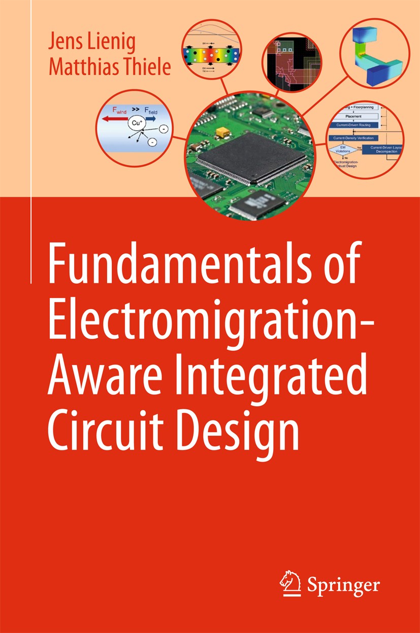 Titlebook: Fundamentals of Electromigration-Aware Integrated Circuit Design; Jens Lienig,Matthias Thiele Book 2018 Springer International Publishing Titlebook: Fundamentals of Electromigration-Aware Integrated Circuit Design; Jens Lienig,Matthias Thiele Book 2018 Springer International Publishing