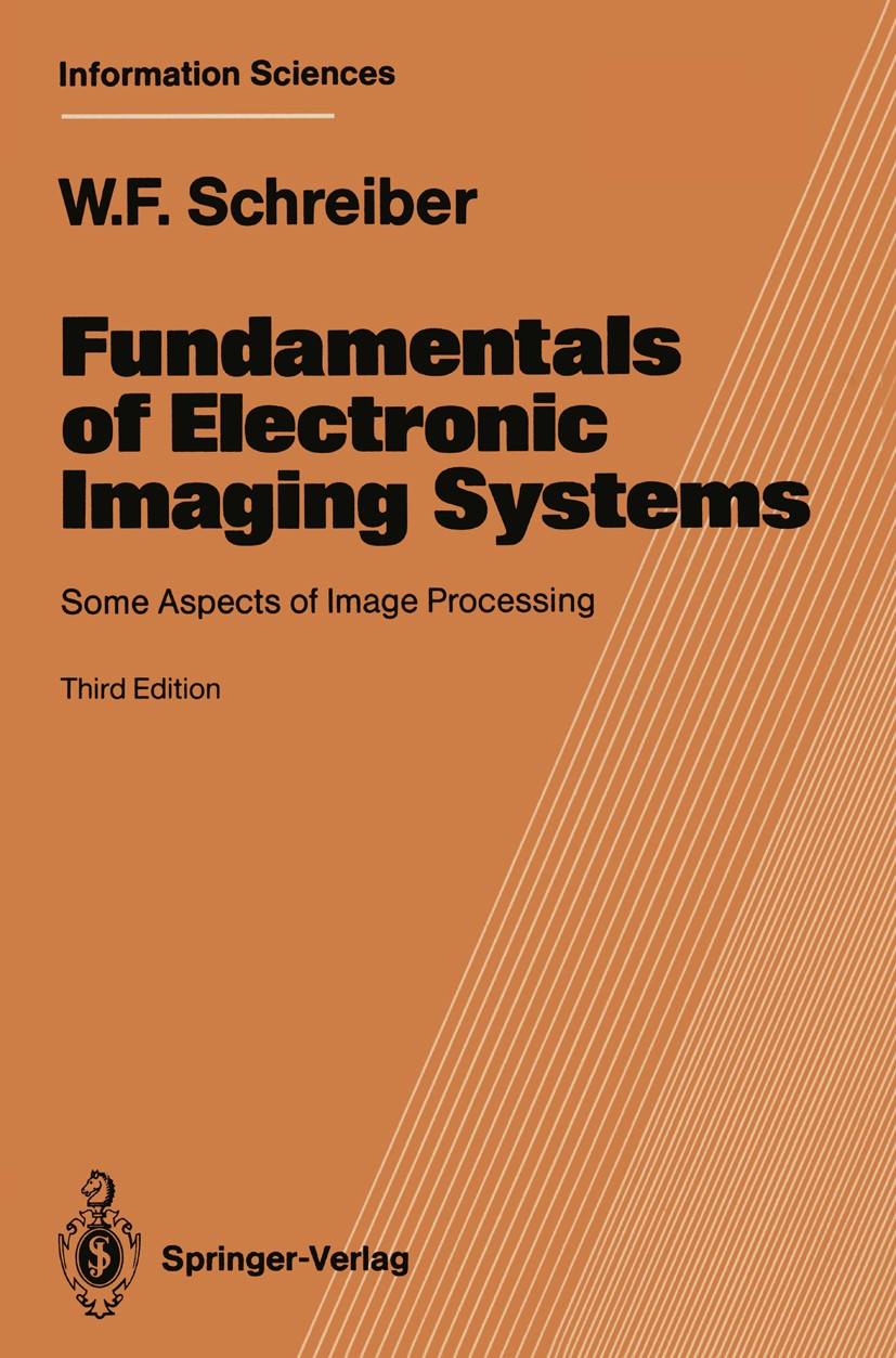 Titlebook: Fundamentals of Electronic Imaging Systems; Some Aspects of Imag William F. Schreiber Book 1993Latest edition Springer-Verlag Berlin Heidel Titlebook: Fundamentals of Electronic Imaging Systems; Some Aspects of Imag William F. Schreiber Book 1993Latest edition Springer-Verlag Berlin Heidel