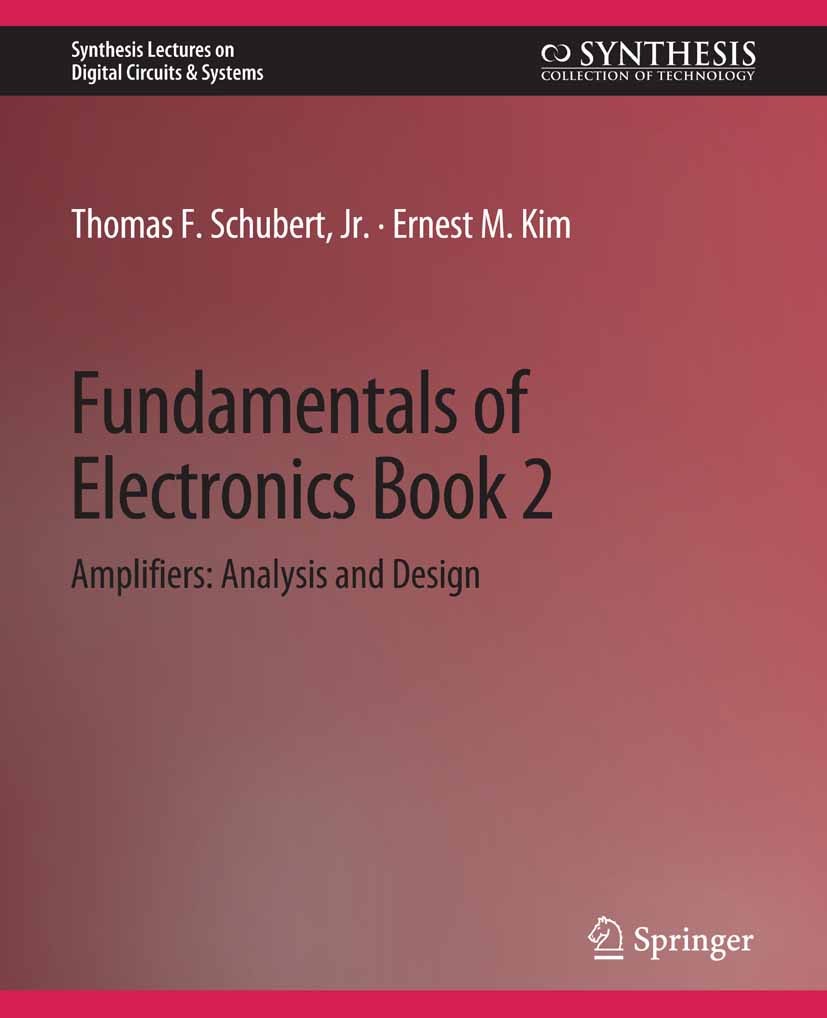 Titlebook: Fundamentals of Electronics; Book 2 AmplifiersAna Thomas F. Schubert,Ernest M. Kim Book 2016 Springer Nature Switzerland AG 2016 Titlebook: Fundamentals of Electronics; Book 2 AmplifiersAna Thomas F. Schubert,Ernest M. Kim Book 2016 Springer Nature Switzerland AG 2016