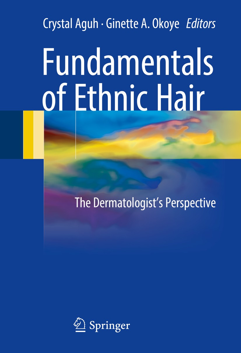 Titlebook: Fundamentals of Ethnic Hair; The Dermatologist‘s Crystal Aguh,Ginette A. Okoye Book 2017 Springer International Publishing Switzerland 201 Titlebook: Fundamentals of Ethnic Hair; The Dermatologist‘s Crystal Aguh,Ginette A. Okoye Book 2017 Springer International Publishing Switzerland 201