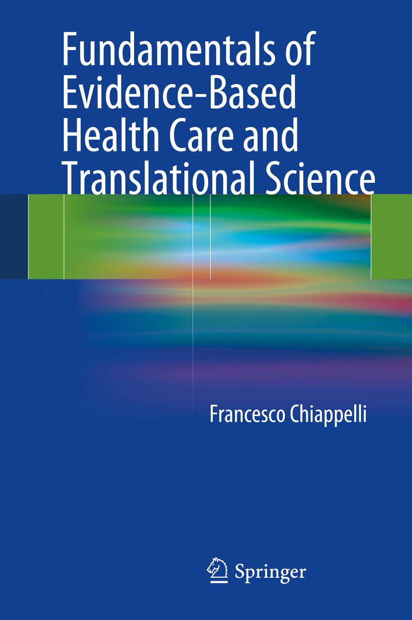 Titlebook: Fundamentals of Evidence-Based Health Care and Translational Science; Francesco Chiappelli Book 2014 Springer-Verlag Berlin Heidelberg 201 Titlebook: Fundamentals of Evidence-Based Health Care and Translational Science; Francesco Chiappelli Book 2014 Springer-Verlag Berlin Heidelberg 201