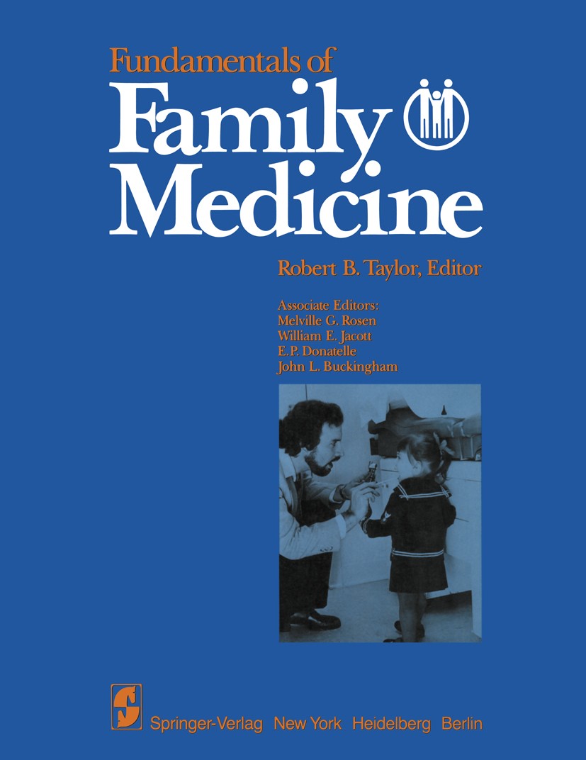 Titlebook: Fundamentals of Family Medicine; Robert B. Taylor (Professor),Melville G. Rosen (Pr Textbook 1983 Springer-Verlag New York Inc. 1983 Arzt. Titlebook: Fundamentals of Family Medicine; Robert B. Taylor (Professor),Melville G. Rosen (Pr Textbook 1983 Springer-Verlag New York Inc. 1983 Arzt.