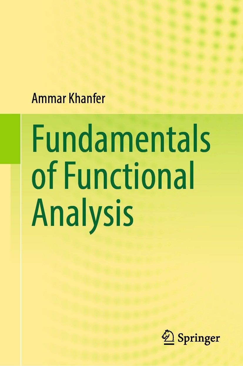 Titlebook: Fundamentals of Functional Analysis; Ammar Khanfer Textbook 2023 The Editor(s) (if applicable) and The Author(s), under exclusive license Titlebook: Fundamentals of Functional Analysis; Ammar Khanfer Textbook 2023 The Editor(s) (if applicable) and The Author(s), under exclusive license