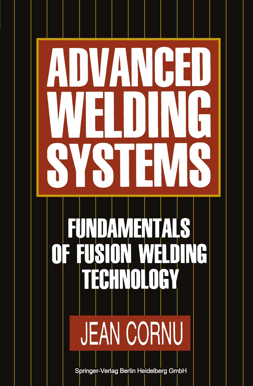 Titlebook: Advanced Welding Systems; 1 Fundamentals of Fu Jean Cornu,John Weston Book 1988 Springer-Verlag Berlin Heidelberg 1988 assembly.development Titlebook: Advanced Welding Systems; 1 Fundamentals of Fu Jean Cornu,John Weston Book 1988 Springer-Verlag Berlin Heidelberg 1988 assembly.development