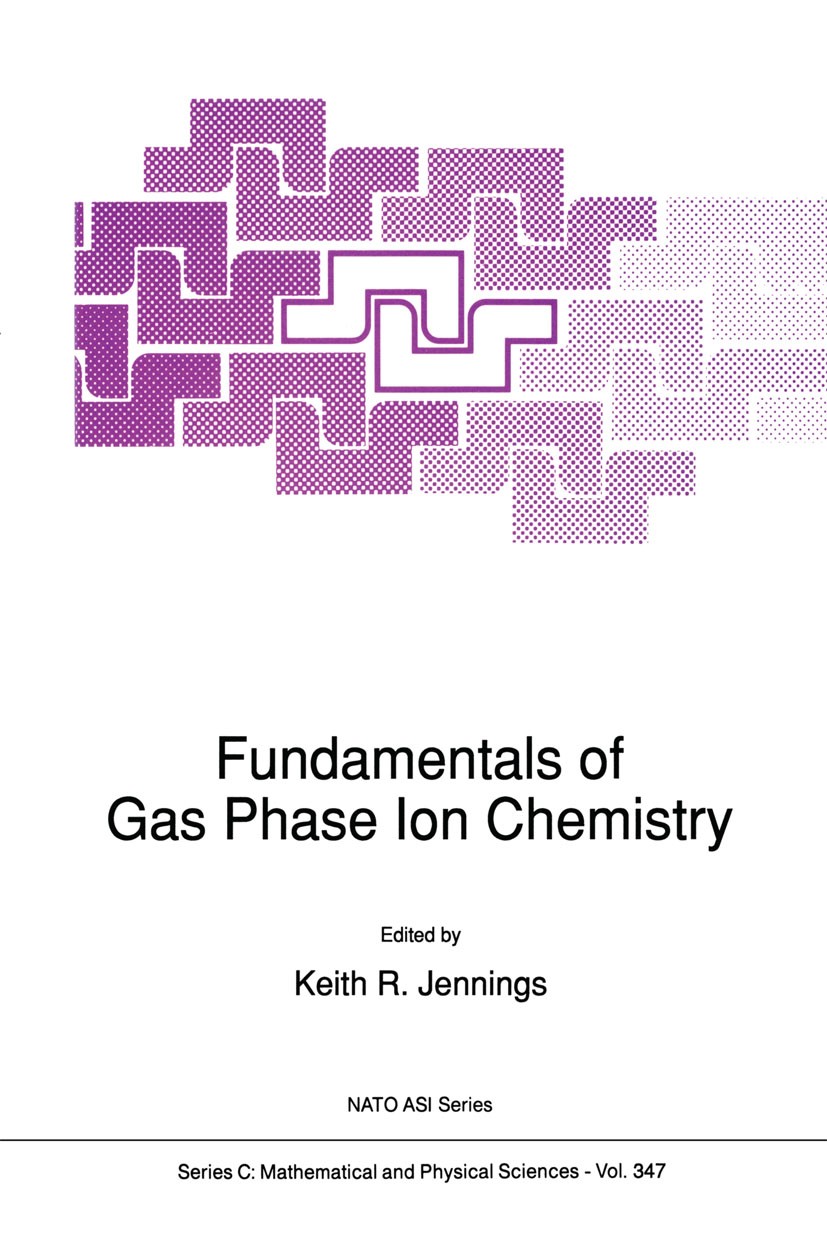 Titlebook: Fundamentals of Gas Phase Ion Chemistry; Keith R. Jennings Book 1991 Springer Science+Business Media Dordrecht 1991 chemical reaction.kine Titlebook: Fundamentals of Gas Phase Ion Chemistry; Keith R. Jennings Book 1991 Springer Science+Business Media Dordrecht 1991 chemical reaction.kine