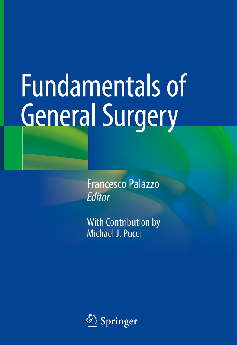 Titlebook: Fundamentals of General Surgery; Francesco Palazzo Textbook 2018 Springer International Publishing AG, part of Springer Nature 2018 Surgic Titlebook: Fundamentals of General Surgery; Francesco Palazzo Textbook 2018 Springer International Publishing AG, part of Springer Nature 2018 Surgic