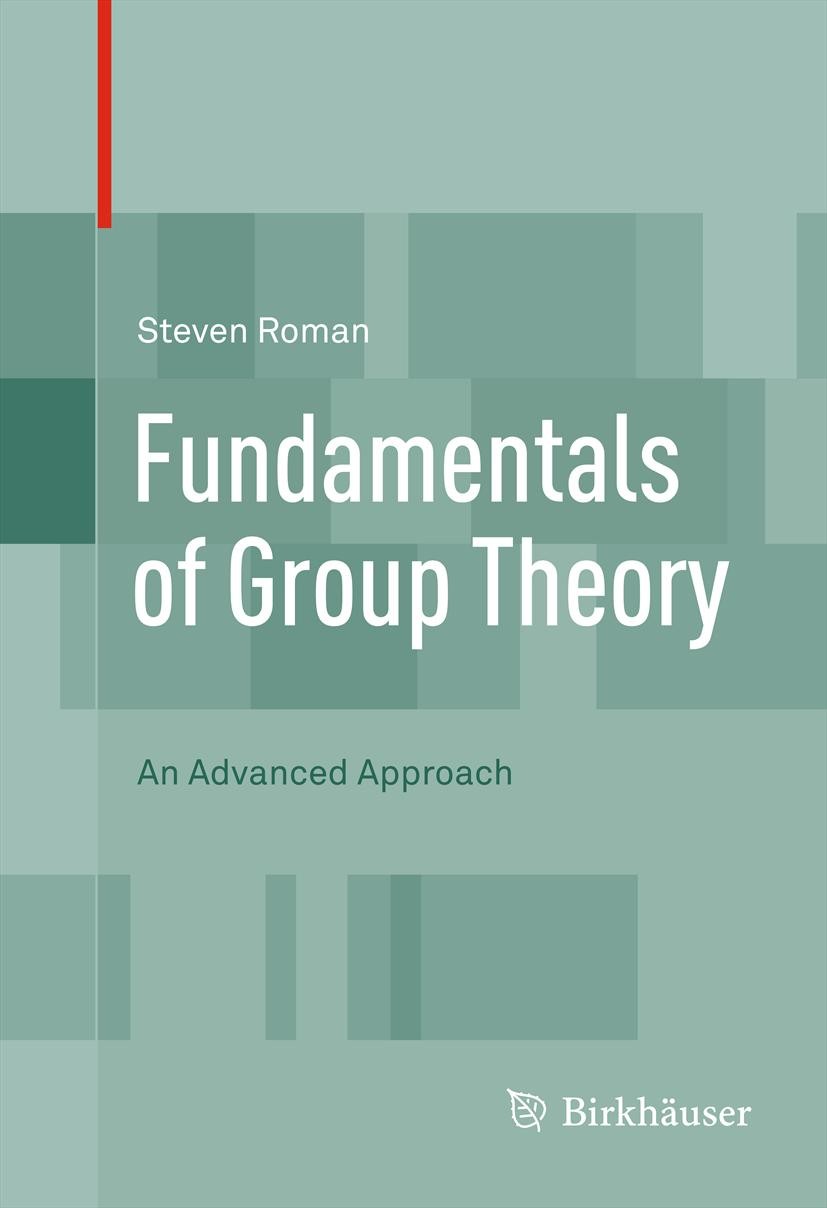 Titlebook: Fundamentals of Group Theory; An Advanced Approach Steven Roman Textbook 2012 Steven Roman 2012 Baer‘s theorem.Birkhoff‘s theorem.Galois.ch Titlebook: Fundamentals of Group Theory; An Advanced Approach Steven Roman Textbook 2012 Steven Roman 2012 Baer‘s theorem.Birkhoff‘s theorem.Galois.ch