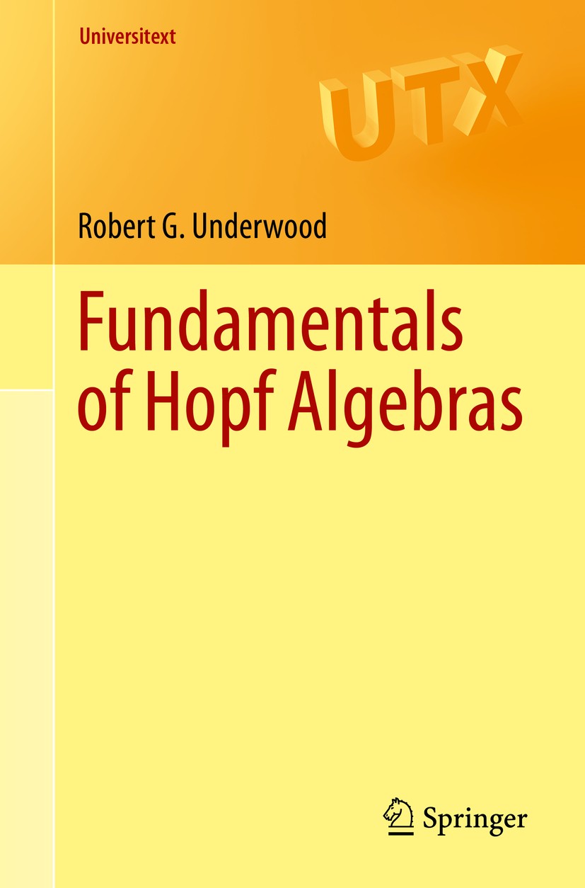 Titlebook: Fundamentals of Hopf Algebras; Robert G. Underwood Textbook 2015 Springer International Publishing Switzerland 2015 Galois module theory.H Titlebook: Fundamentals of Hopf Algebras; Robert G. Underwood Textbook 2015 Springer International Publishing Switzerland 2015 Galois module theory.H