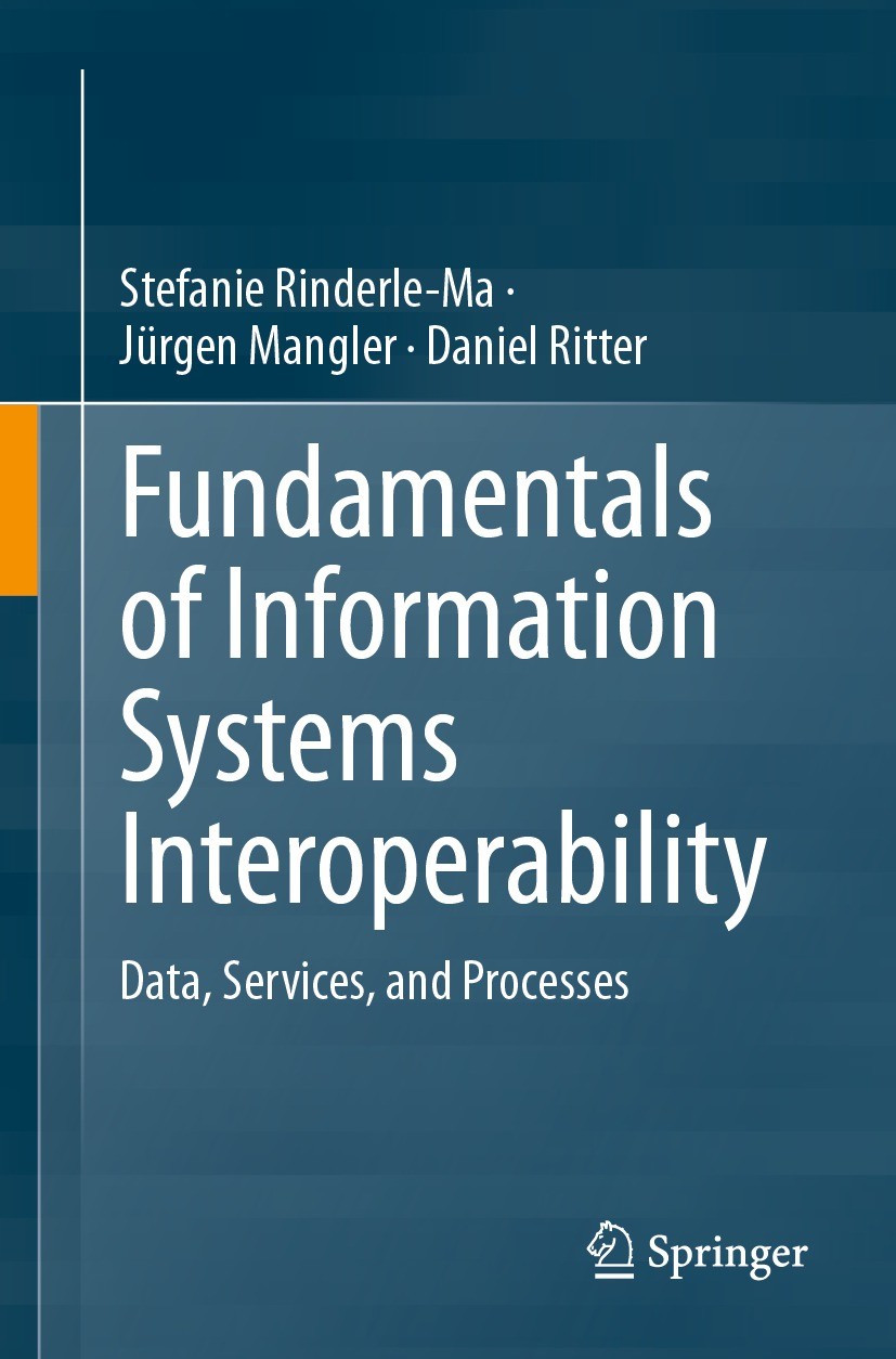 Titlebook: Fundamentals of Information Systems Interoperability; Data, Services, and Stefanie Rinderle-Ma,Jürgen Mangler,Daniel Ritter Textbook 2024 Titlebook: Fundamentals of Information Systems Interoperability; Data, Services, and Stefanie Rinderle-Ma,Jürgen Mangler,Daniel Ritter Textbook 2024