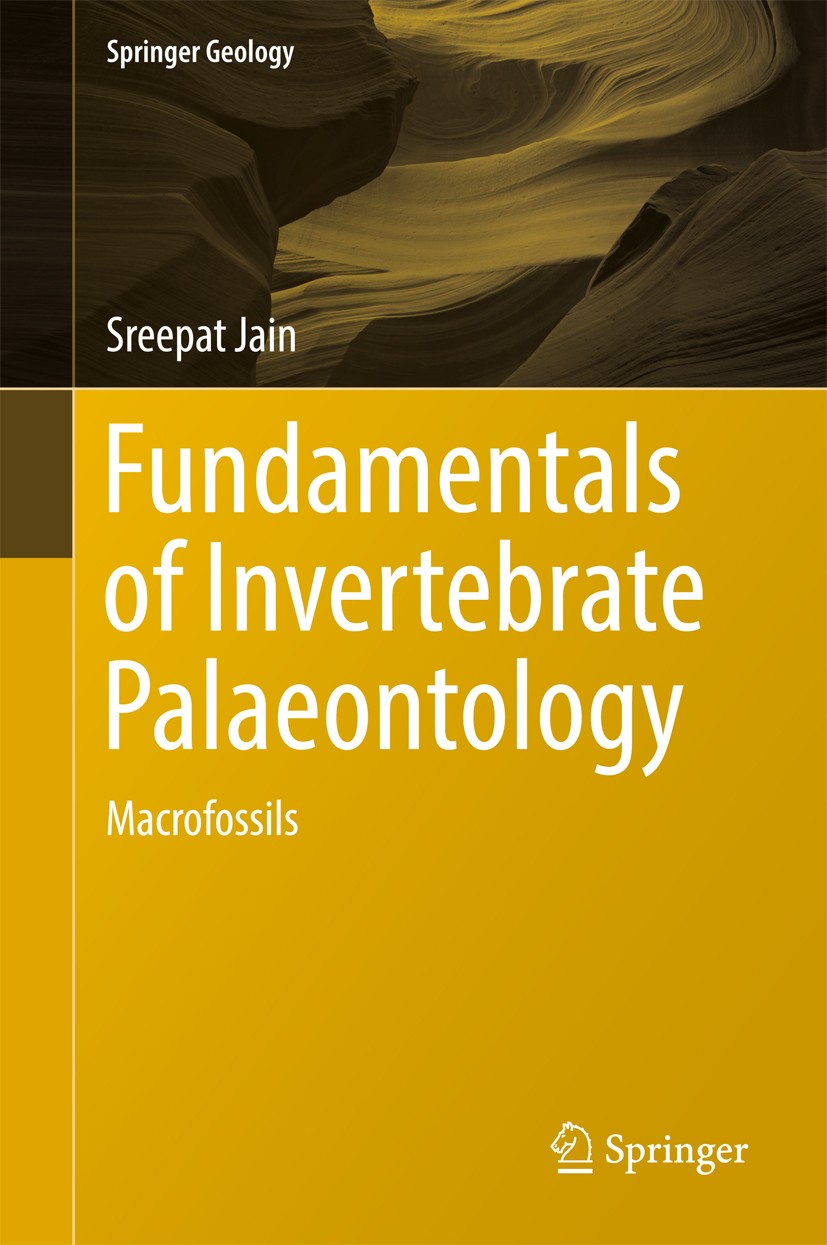 Titlebook: Fundamentals of Invertebrate Palaeontology; Macrofossils Sreepat Jain Book 2017 Springer India 2017 Invertebrate Palaeontology.Macrofossils Titlebook: Fundamentals of Invertebrate Palaeontology; Macrofossils Sreepat Jain Book 2017 Springer India 2017 Invertebrate Palaeontology.Macrofossils