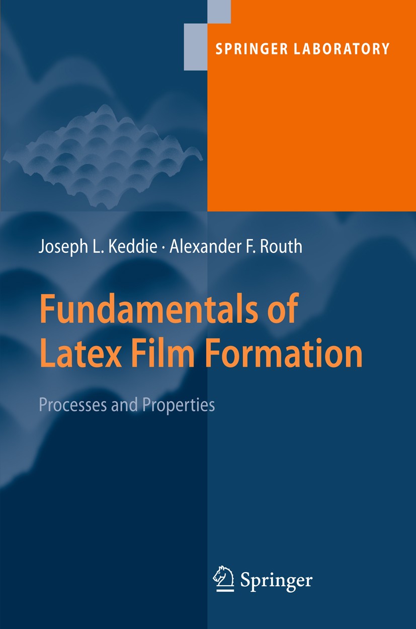 Titlebook: Fundamentals of Latex Film Formation; Processes and Proper Joseph L. Keddie,Alexander F. Routh Book 2010 Springer Science+Business Media B. Titlebook: Fundamentals of Latex Film Formation; Processes and Proper Joseph L. Keddie,Alexander F. Routh Book 2010 Springer Science+Business Media B.