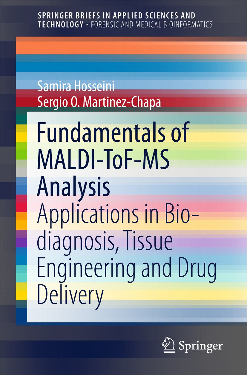 Titlebook: Fundamentals of MALDI-ToF-MS Analysis; Applications in Bio- Samira Hosseini,Sergio O. Martinez-Chapa Book 2017 The Author(s) 2017 Time of F Titlebook: Fundamentals of MALDI-ToF-MS Analysis; Applications in Bio- Samira Hosseini,Sergio O. Martinez-Chapa Book 2017 The Author(s) 2017 Time of F