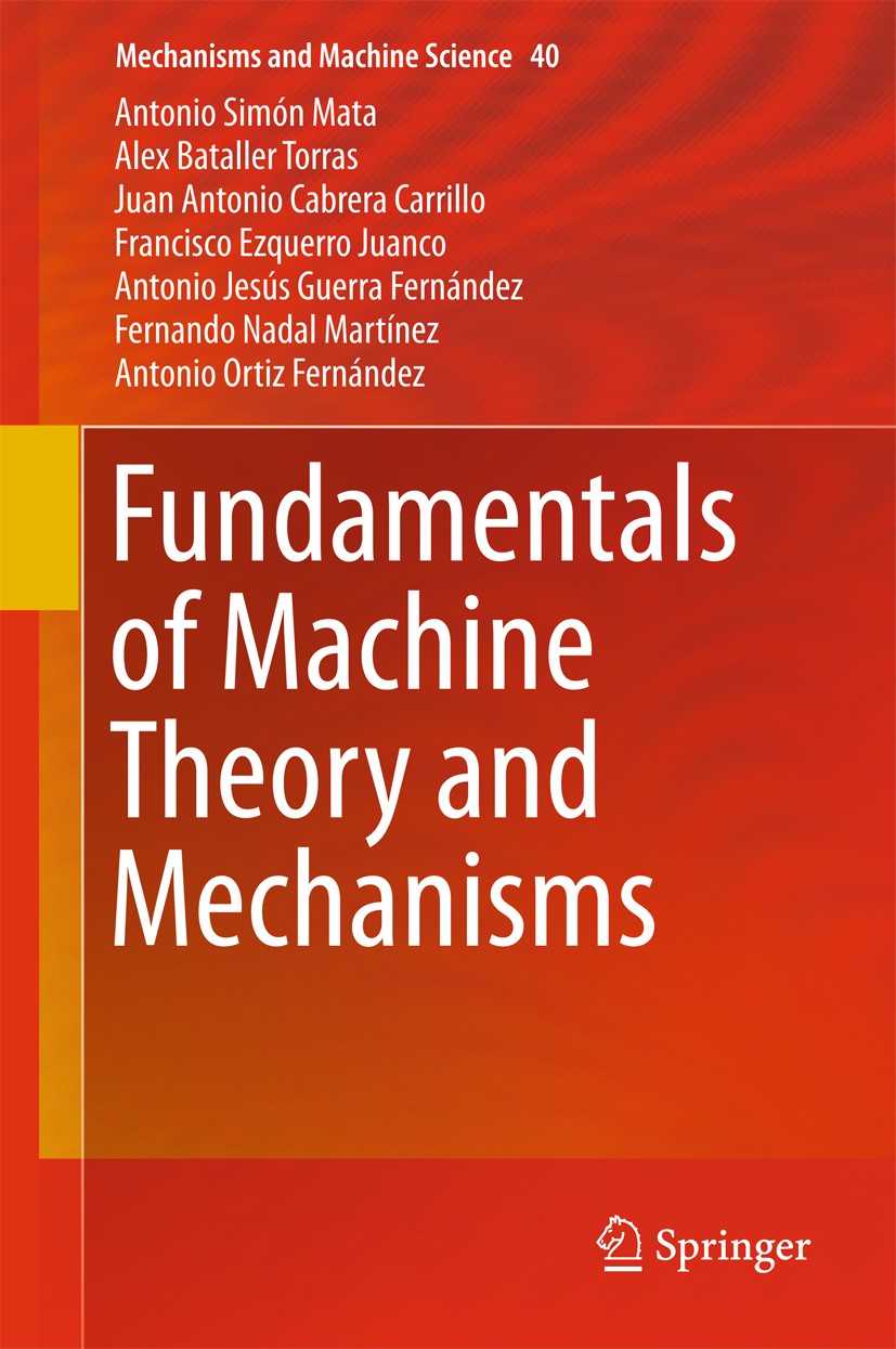 Titlebook: Fundamentals of Machine Theory and Mechanisms; Antonio Simón Mata,Alex Bataller Torras,Antonio Or Textbook 2016 Springer International Pub Titlebook: Fundamentals of Machine Theory and Mechanisms; Antonio Simón Mata,Alex Bataller Torras,Antonio Or Textbook 2016 Springer International Pub