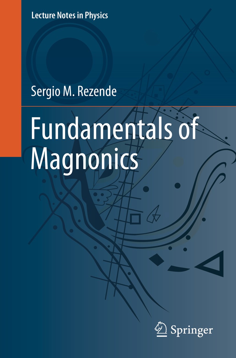 Titlebook: Fundamentals of Magnonics; Sergio M. Rezende Textbook 2020 Springer Nature Switzerland AG 2020 Magnonics Phenomena.Quantum Theory of Spin Titlebook: Fundamentals of Magnonics; Sergio M. Rezende Textbook 2020 Springer Nature Switzerland AG 2020 Magnonics Phenomena.Quantum Theory of Spin