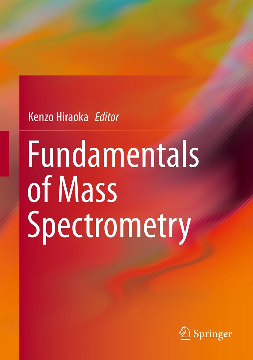 Titlebook: Fundamentals of Mass Spectrometry; Kenzo Hiraoka Book 2013 Springer Science+Business Media New York 2013 Electrospray.Ion fragmentation.Io Titlebook: Fundamentals of Mass Spectrometry; Kenzo Hiraoka Book 2013 Springer Science+Business Media New York 2013 Electrospray.Ion fragmentation.Io
