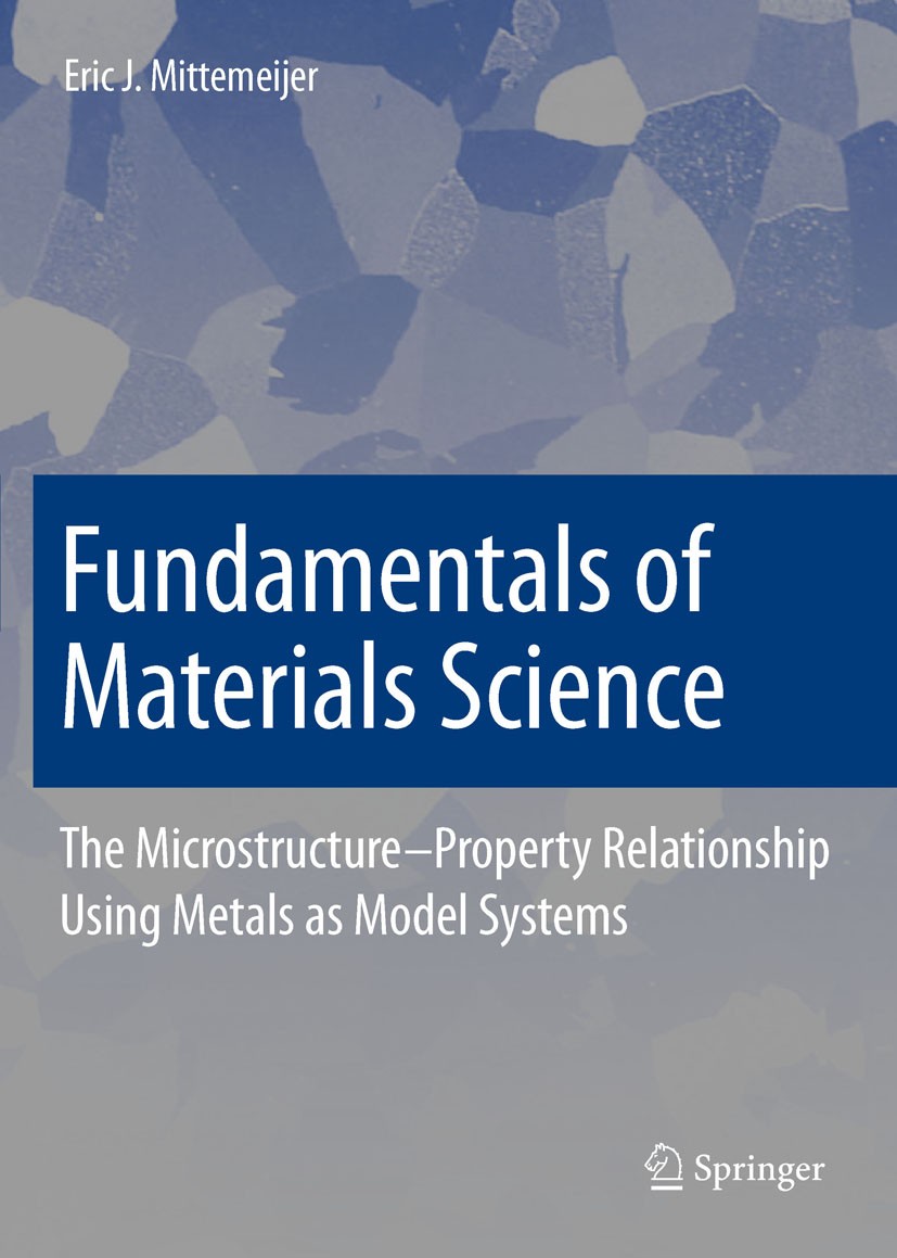 Titlebook: Fundamentals of Materials Science; The Microstructure–P Eric J. Mittemeijer Textbook Dec 20101st edition Springer-Verlag Berlin Heidelberg Titlebook: Fundamentals of Materials Science; The Microstructure–P Eric J. Mittemeijer Textbook Dec 20101st edition Springer-Verlag Berlin Heidelberg