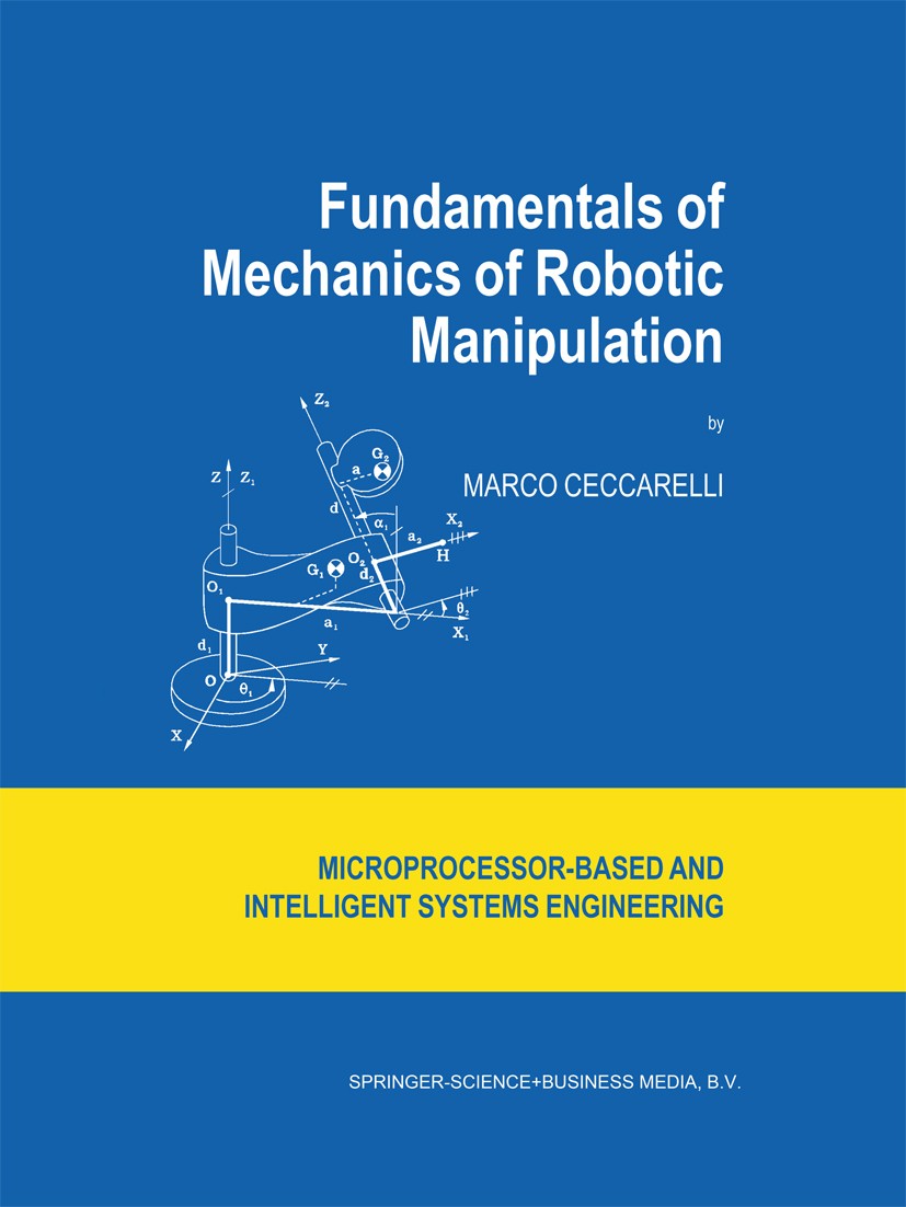 Titlebook: Fundamentals of Mechanics of Robotic Manipulation; Marco Ceccarelli Book 20041st edition Springer Science+Business Media B.V. 2004 Sensor. Titlebook: Fundamentals of Mechanics of Robotic Manipulation; Marco Ceccarelli Book 20041st edition Springer Science+Business Media B.V. 2004 Sensor.