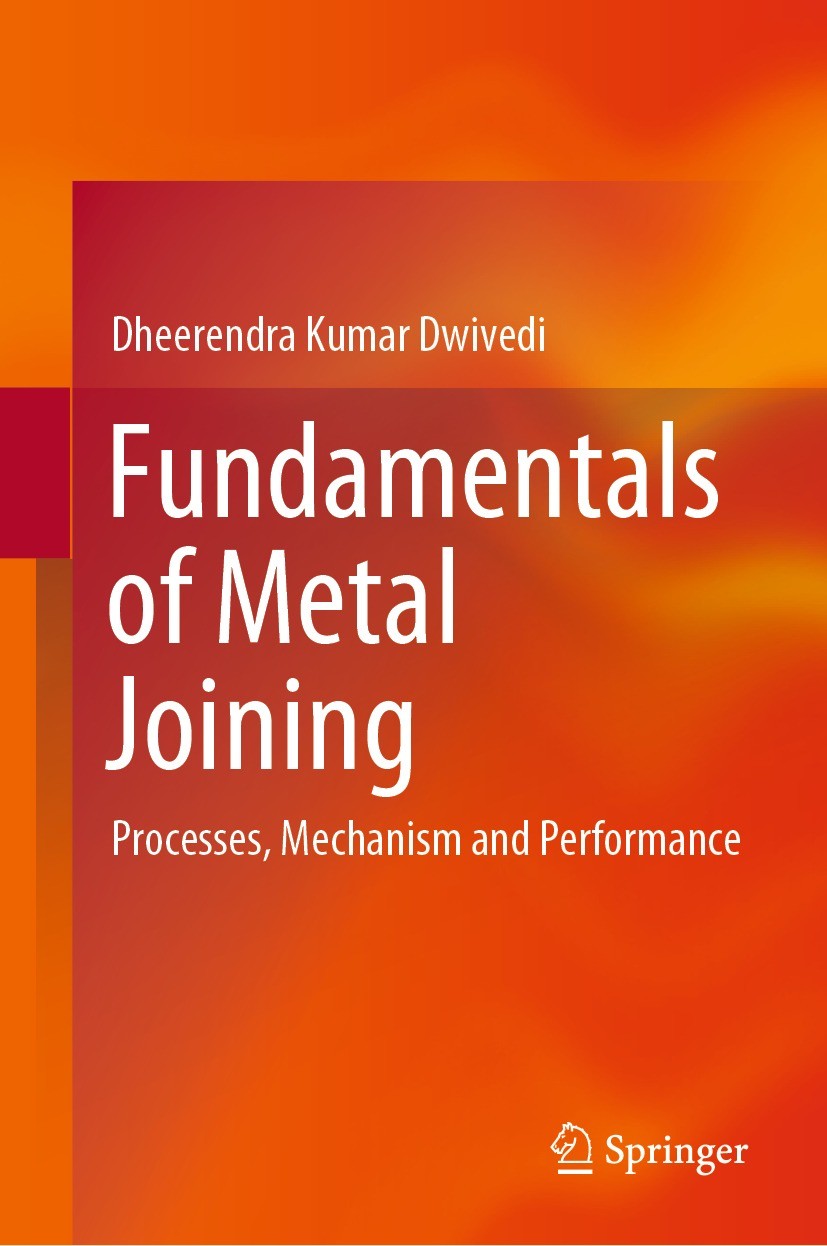 Titlebook: Fundamentals of Metal Joining; Processes, Mechanism Dheerendra Kumar Dwivedi Textbook 2022 The Editor(s) (if applicable) and The Author(s), Titlebook: Fundamentals of Metal Joining; Processes, Mechanism Dheerendra Kumar Dwivedi Textbook 2022 The Editor(s) (if applicable) and The Author(s),