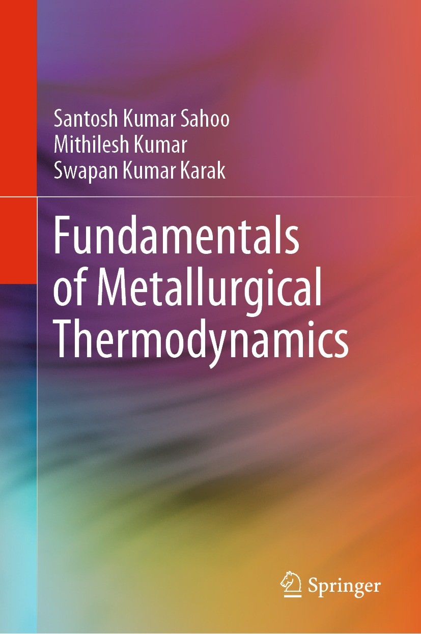 Titlebook: Fundamentals of Metallurgical Thermodynamics; Santosh Kumar Sahoo,Mithilesh Kumar,Swapan Kumar K Book 2024 The Editor(s) (if applicable) a Titlebook: Fundamentals of Metallurgical Thermodynamics; Santosh Kumar Sahoo,Mithilesh Kumar,Swapan Kumar K Book 2024 The Editor(s) (if applicable) a