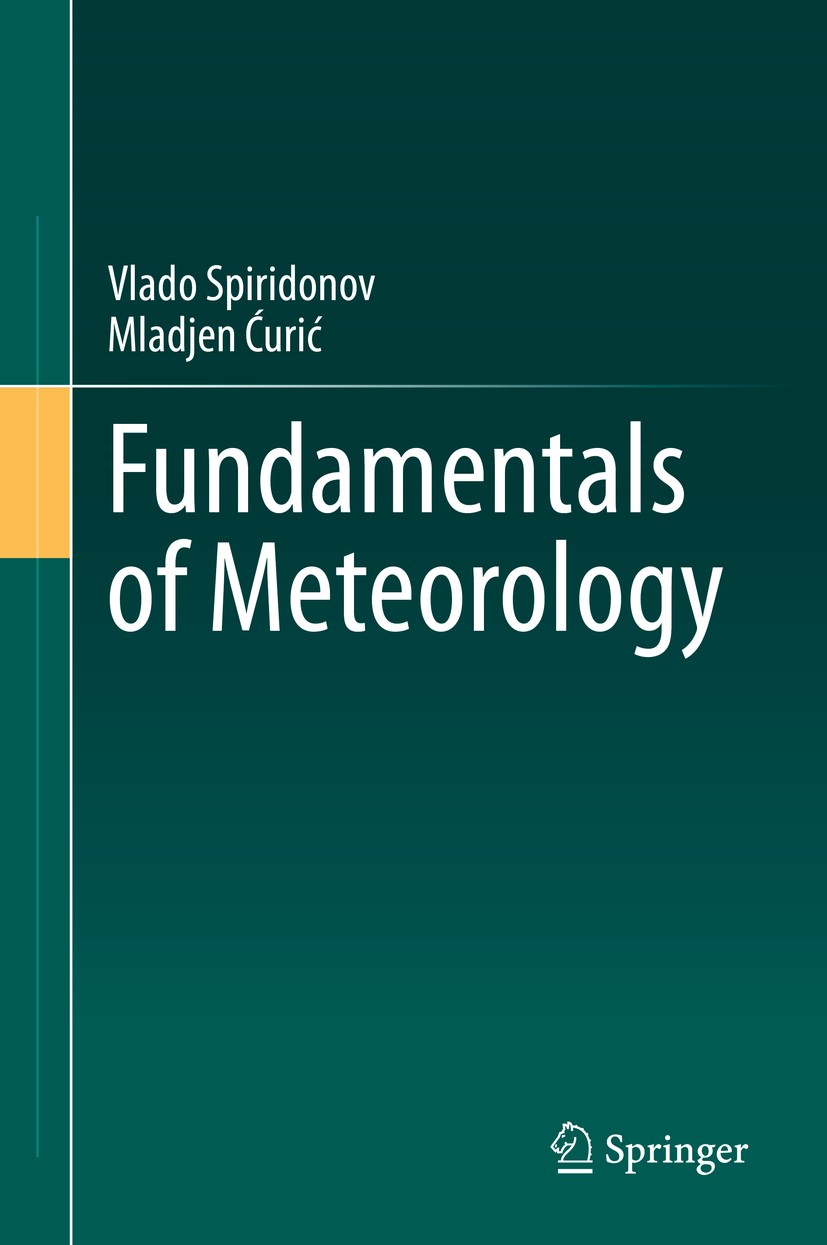 Titlebook: Fundamentals of Meteorology; Vlado Spiridonov,Mladjen Ćurić Book 2021 Springer Nature Switzerland AG 2021 Meteorology.Atmospheric physics. Titlebook: Fundamentals of Meteorology; Vlado Spiridonov,Mladjen Ćurić Book 2021 Springer Nature Switzerland AG 2021 Meteorology.Atmospheric physics.