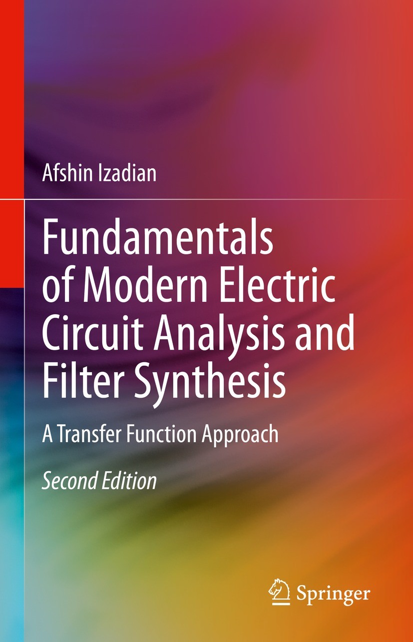 Titlebook: Fundamentals of Modern Electric Circuit Analysis and Filter Synthesis; A Transfer Function Afshin Izadian Textbook 2023Latest edition The Titlebook: Fundamentals of Modern Electric Circuit Analysis and Filter Synthesis; A Transfer Function Afshin Izadian Textbook 2023Latest edition The