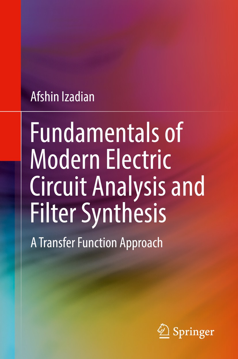 Titlebook: Fundamentals of Modern Electric Circuit Analysis and Filter Synthesis; A Transfer Function Afshin Izadian Textbook 20191st edition Springe Titlebook: Fundamentals of Modern Electric Circuit Analysis and Filter Synthesis; A Transfer Function Afshin Izadian Textbook 20191st edition Springe