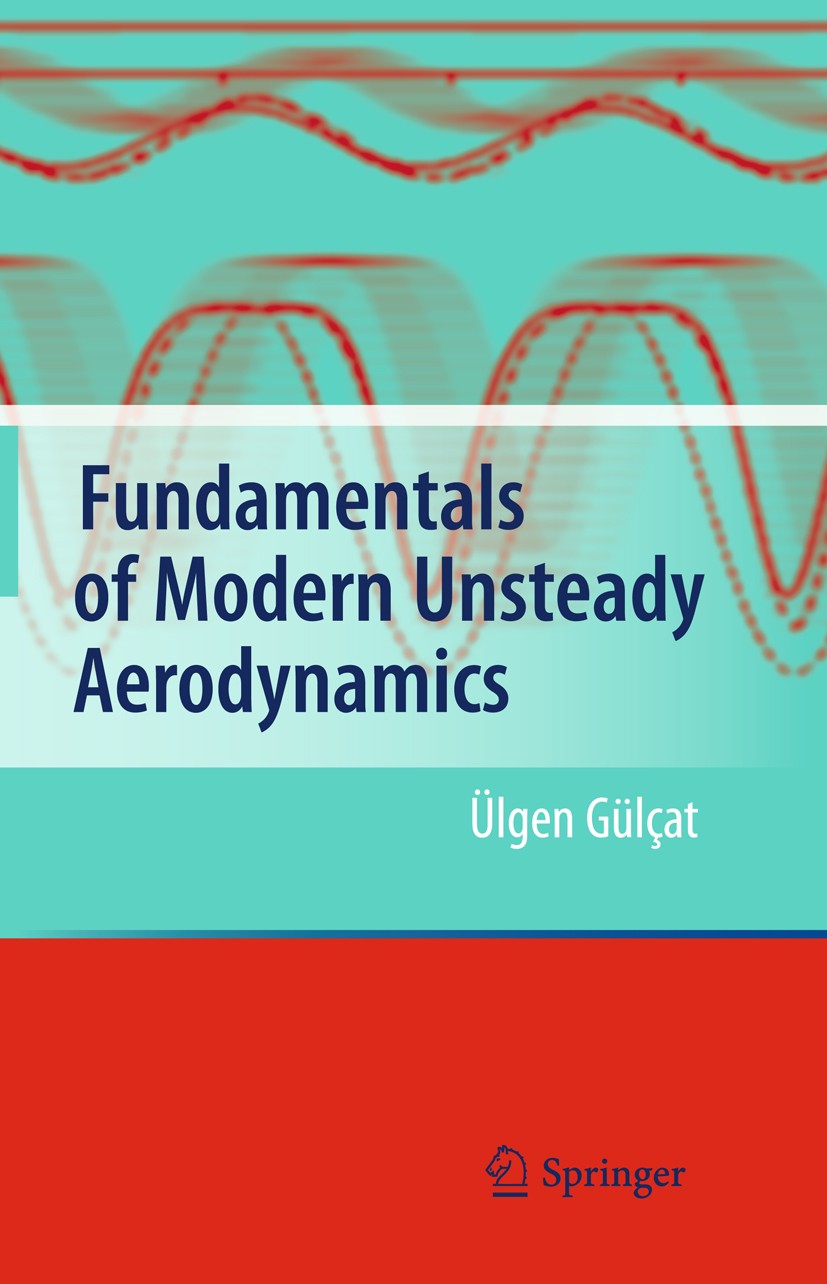Titlebook: Fundamentals of Modern Unsteady Aerodynamics; Ülgen Gülçat Book 20111st edition Springer-Verlag Berlin Heidelberg 2011 Hypersonic Flow.Hyp Titlebook: Fundamentals of Modern Unsteady Aerodynamics; Ülgen Gülçat Book 20111st edition Springer-Verlag Berlin Heidelberg 2011 Hypersonic Flow.Hyp