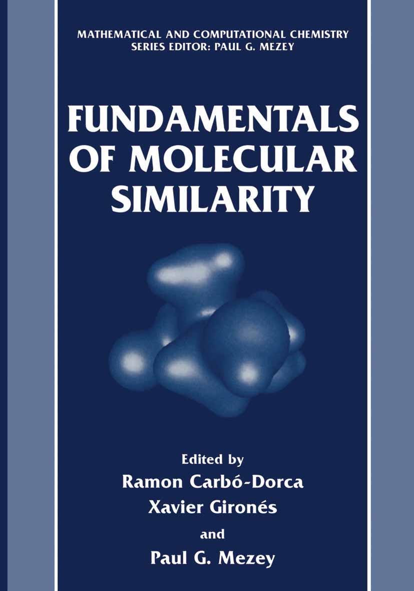 Titlebook: Fundamentals of Molecular Similarity; Ramon Carbó-Dorca,Xavier Gironés,Paul G. Mezey Book 2001 Springer-Verlag US 2001 chemical structure. Titlebook: Fundamentals of Molecular Similarity; Ramon Carbó-Dorca,Xavier Gironés,Paul G. Mezey Book 2001 Springer-Verlag US 2001 chemical structure.