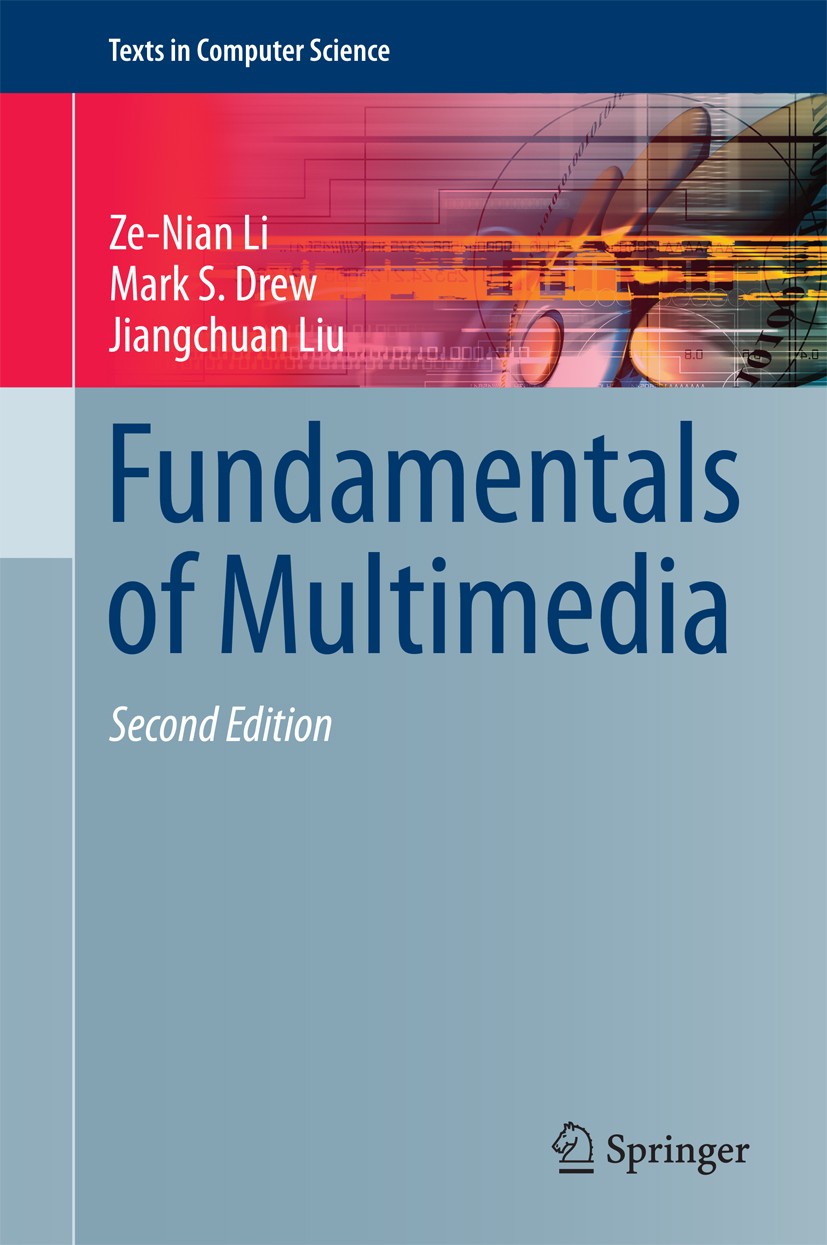 Titlebook: Fundamentals of Multimedia; Ze-Nian Li,Mark S. Drew,Jiangchuan Liu Textbook 20142nd edition Springer Nature Switzerland AG 2014 Data Commu Titlebook: Fundamentals of Multimedia; Ze-Nian Li,Mark S. Drew,Jiangchuan Liu Textbook 20142nd edition Springer Nature Switzerland AG 2014 Data Commu