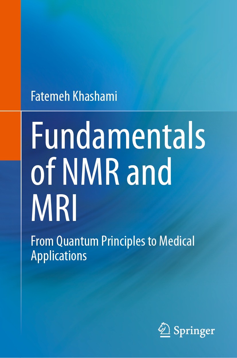 Titlebook: Fundamentals of NMR and MRI; From Quantum Princip Fatemeh Khashami Book 2024 The Editor(s) (if applicable) and The Author(s), under exclusi Titlebook: Fundamentals of NMR and MRI; From Quantum Princip Fatemeh Khashami Book 2024 The Editor(s) (if applicable) and The Author(s), under exclusi
