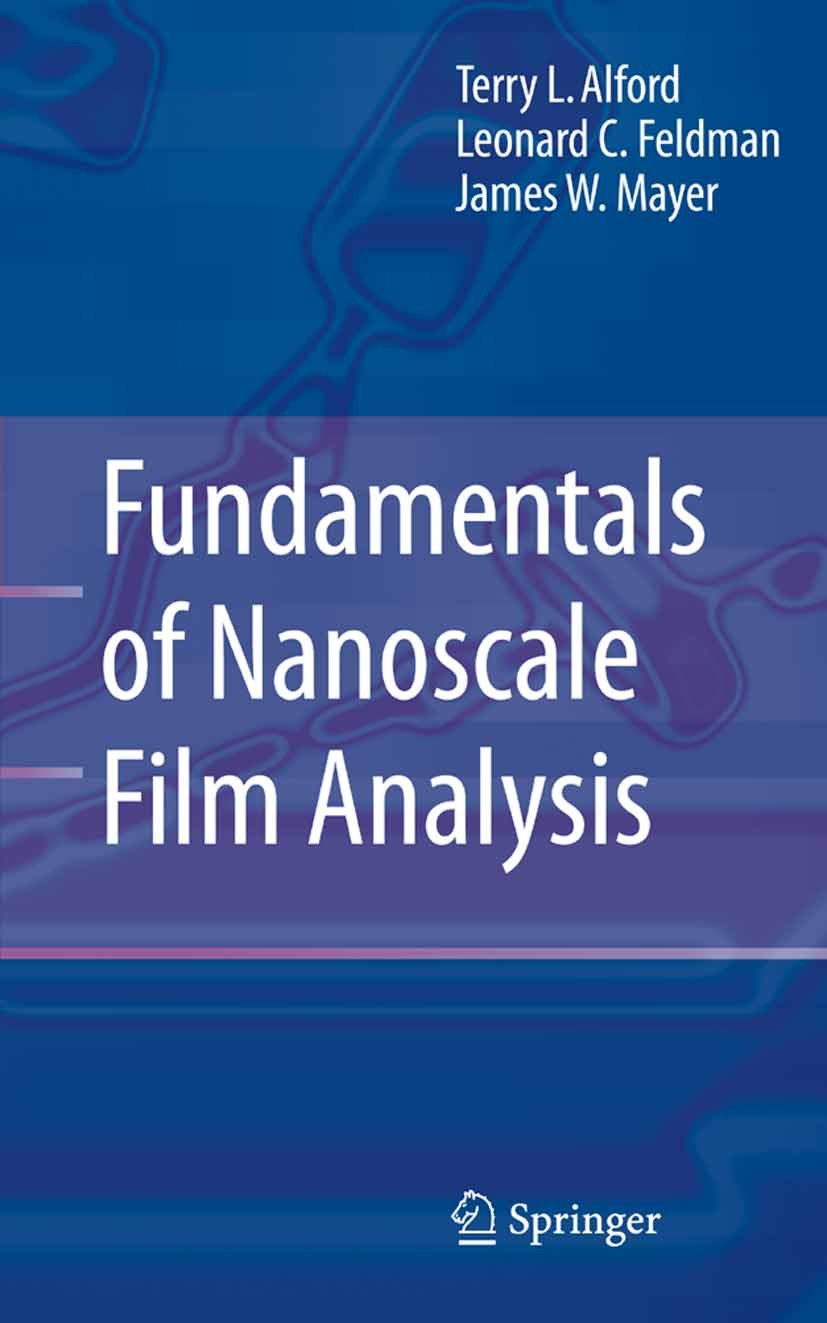 Titlebook: Fundamentals ofNanoscale Film Analysis; Terry L. Alford,Leonard C. Feldman,James W. Mayer Textbook 2007 Springer-Verlag US 2007 EXAFS.REM. Titlebook: Fundamentals ofNanoscale Film Analysis; Terry L. Alford,Leonard C. Feldman,James W. Mayer Textbook 2007 Springer-Verlag US 2007 EXAFS.REM.