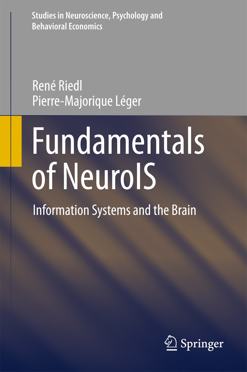 Titlebook: Fundamentals of NeuroIS; Information Systems René Riedl,Pierre-Majorique Léger Book 2016 Springer-Verlag Berlin Heidelberg 2016 Cognitive Titlebook: Fundamentals of NeuroIS; Information Systems René Riedl,Pierre-Majorique Léger Book 2016 Springer-Verlag Berlin Heidelberg 2016 Cognitive