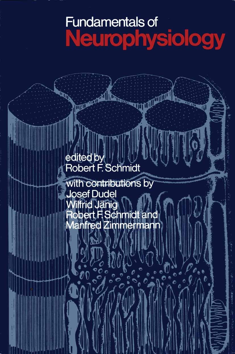Titlebook: Fundamentals of Neurophysiology; Robert F. Schmidt Textbook 19771st edition Springer-Verlag Berlin Heidelberg 1977 Neurophysiologie.anatom Titlebook: Fundamentals of Neurophysiology; Robert F. Schmidt Textbook 19771st edition Springer-Verlag Berlin Heidelberg 1977 Neurophysiologie.anatom