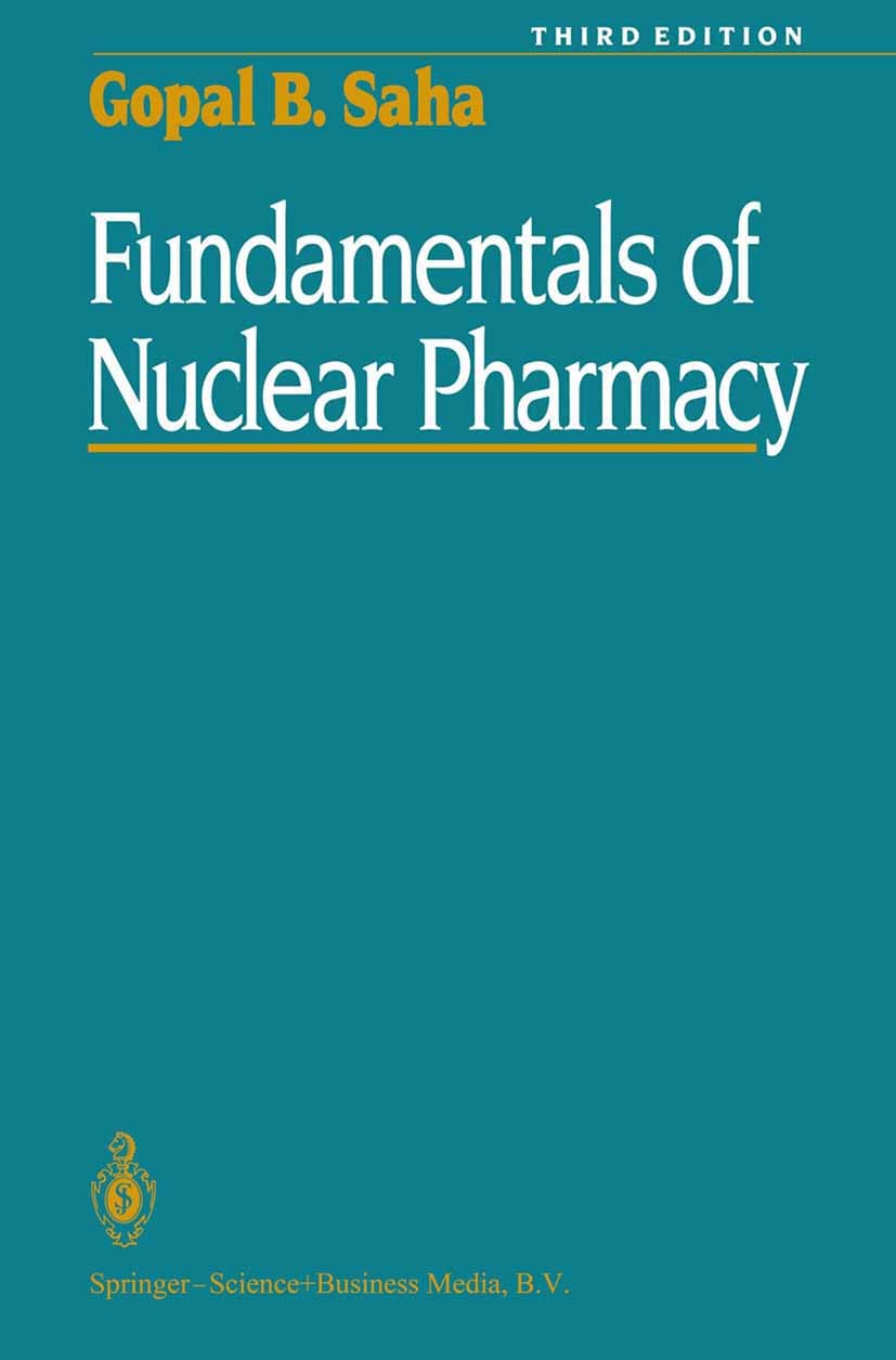 Titlebook: Fundamentals of Nuclear Pharmacy; Gopal B. Saha Book 19923rd edition Springer Science+Business Media New York 1992 Nuclear.Radiopharmakon. Titlebook: Fundamentals of Nuclear Pharmacy; Gopal B. Saha Book 19923rd edition Springer Science+Business Media New York 1992 Nuclear.Radiopharmakon.
