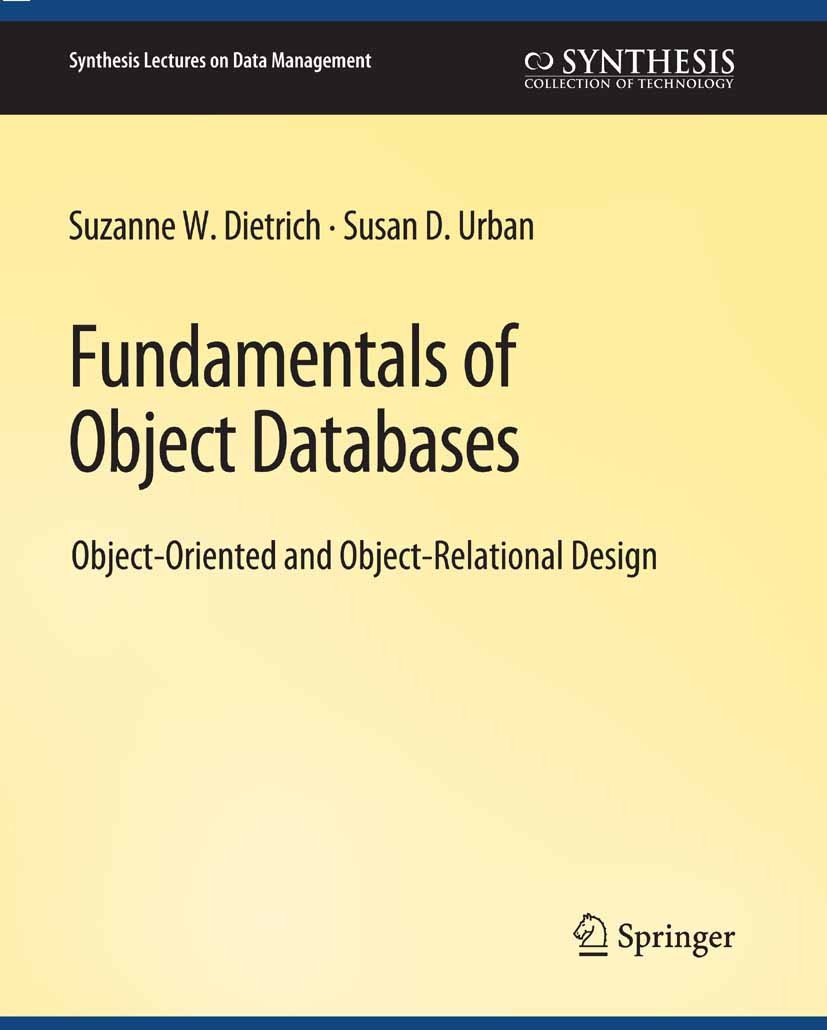 Titlebook: Fundamentals of Object Databases; Suzanne W. Dietrich,Susan D. Urban Book 2011 Springer Nature Switzerland AG 2011 Titlebook: Fundamentals of Object Databases; Suzanne W. Dietrich,Susan D. Urban Book 2011 Springer Nature Switzerland AG 2011