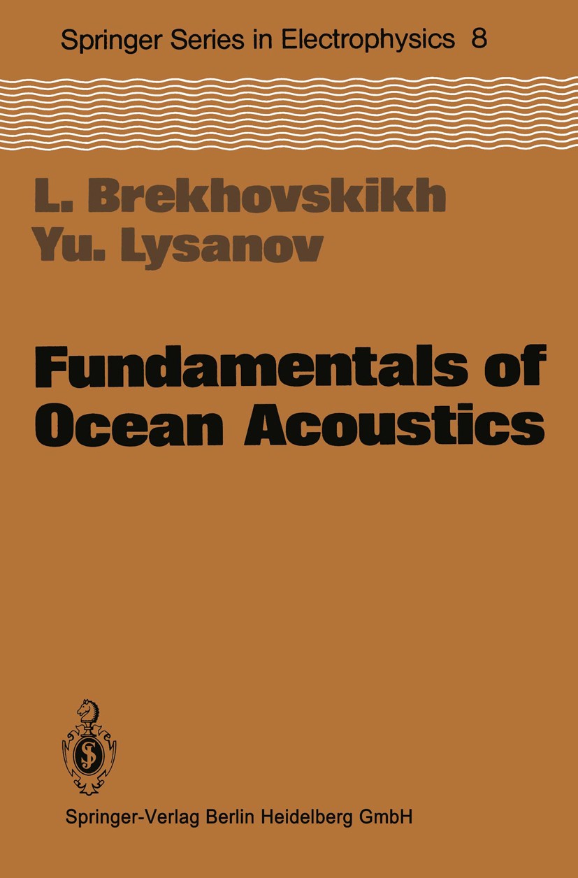 Titlebook: Fundamentals of Ocean Acoustics; Leonid Brekhovskikh,Yury Lysanov Conference proceedings 19821st edition Springer-Verlag Berlin Heidelberg Titlebook: Fundamentals of Ocean Acoustics; Leonid Brekhovskikh,Yury Lysanov Conference proceedings 19821st edition Springer-Verlag Berlin Heidelberg