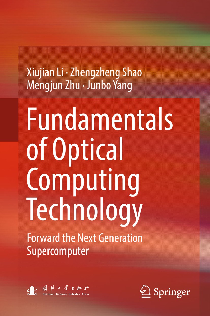 Titlebook: Fundamentals of Optical Computing Technology; Forward the Next Gen Xiujian Li,Zhengzheng Shao,Junbo Yang Book 2018 National Defense Industr Titlebook: Fundamentals of Optical Computing Technology; Forward the Next Gen Xiujian Li,Zhengzheng Shao,Junbo Yang Book 2018 National Defense Industr