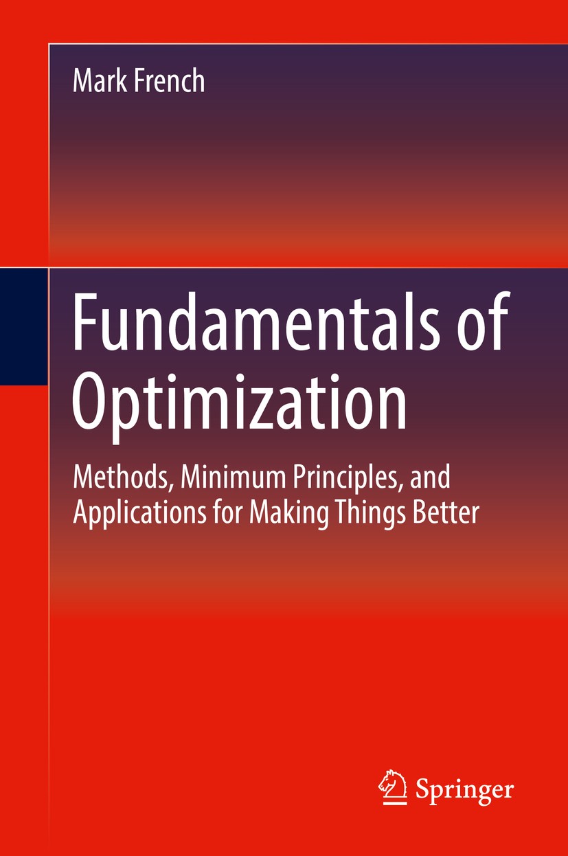 Titlebook: Fundamentals of Optimization; Methods, Minimum Pri Mark French Textbook 2018 Springer International Publishing AG, part of Springer Nature Titlebook: Fundamentals of Optimization; Methods, Minimum Pri Mark French Textbook 2018 Springer International Publishing AG, part of Springer Nature