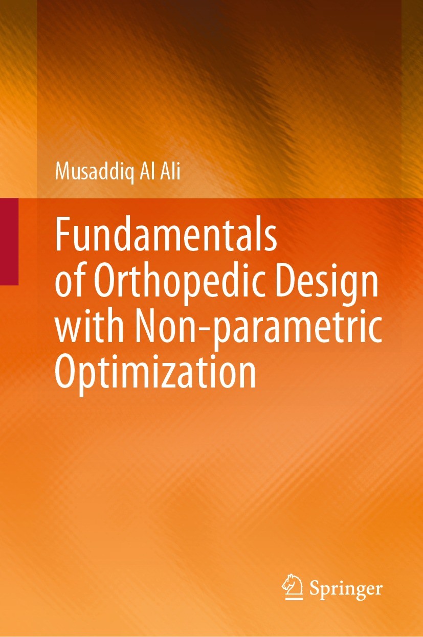Titlebook: Fundamentals of Orthopedic Design with Non-parametric Optimization; Musaddiq Al Ali Book 2024 The Editor(s) (if applicable) and The Author Titlebook: Fundamentals of Orthopedic Design with Non-parametric Optimization; Musaddiq Al Ali Book 2024 The Editor(s) (if applicable) and The Author