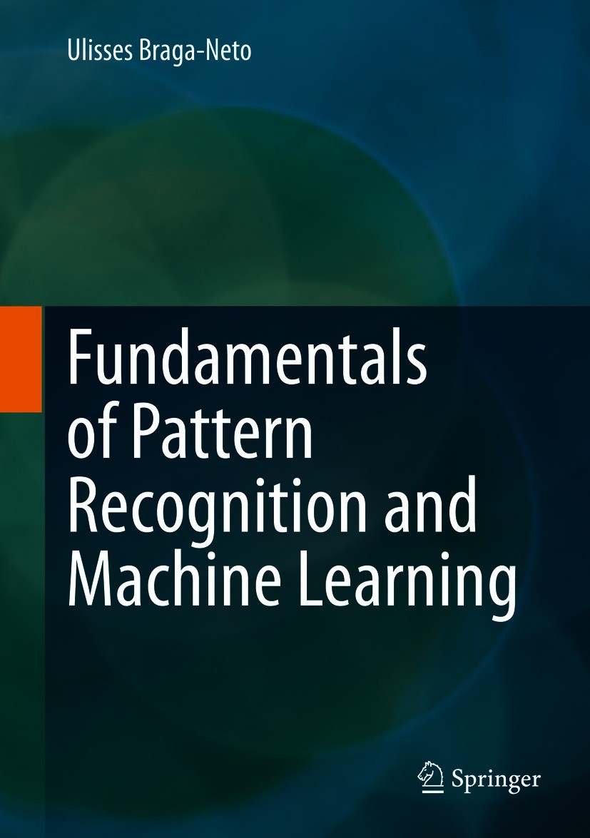 Titlebook: Fundamentals of Pattern Recognition and Machine Learning; Ulisses Braga-Neto Textbook 20201st edition Springer Nature Switzerland AG 2020 Titlebook: Fundamentals of Pattern Recognition and Machine Learning; Ulisses Braga-Neto Textbook 20201st edition Springer Nature Switzerland AG 2020